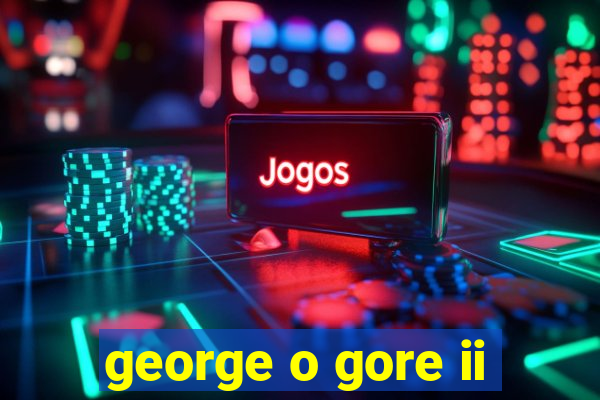 george o gore ii